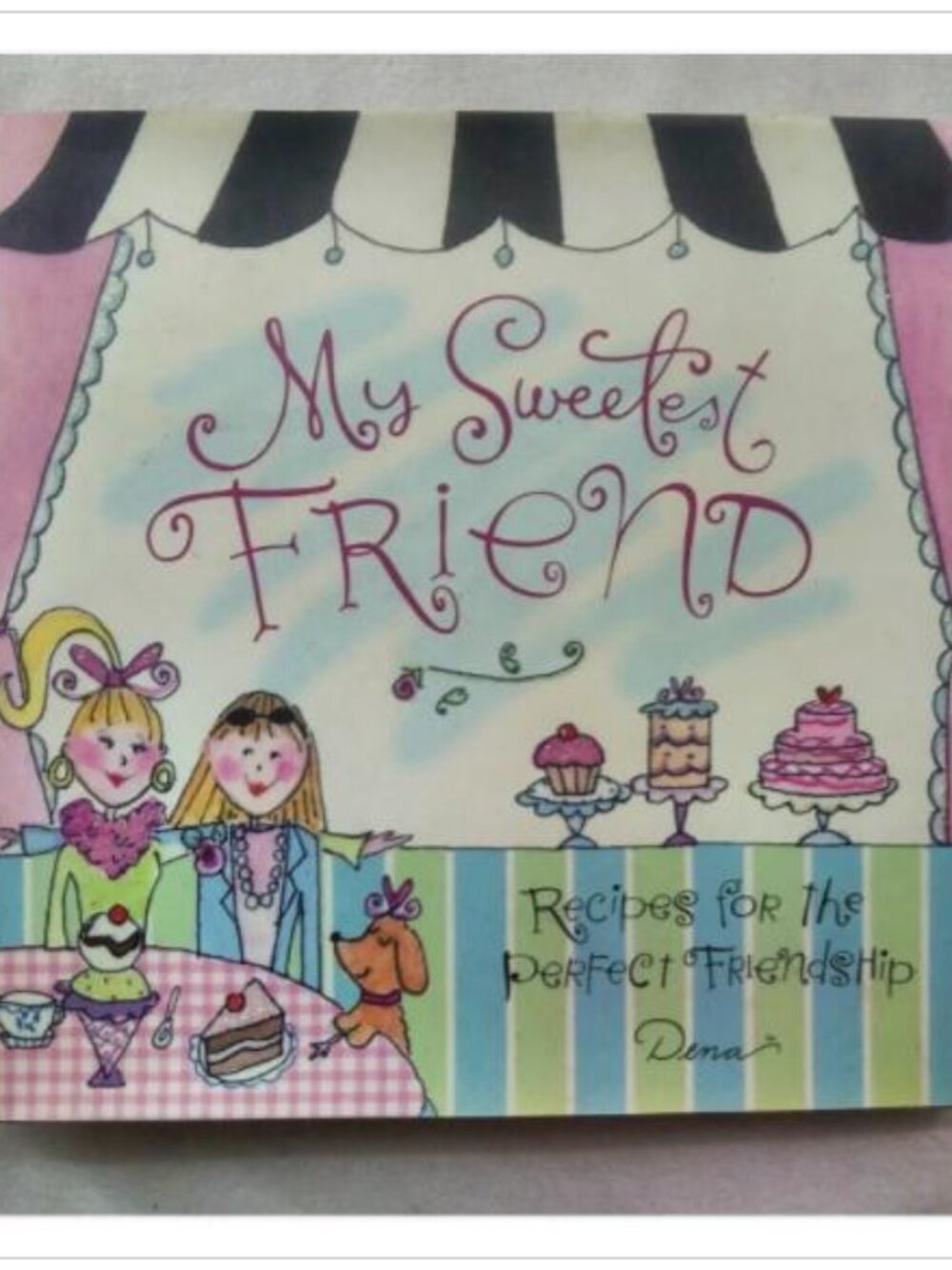 My Sweetest Friend: Recipes for the Perfect Friendship Dena Fishbein Hardcover